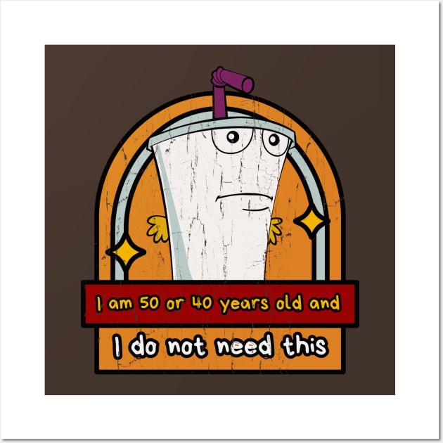 I am 30 or 40 years old and I do not need this ( Disstresed ) Wall Art by Faeyza Creative Design